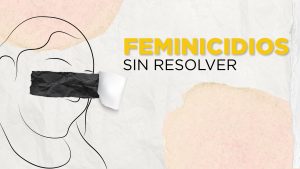 Los feminicidios que aún no resuelve de la justicia
