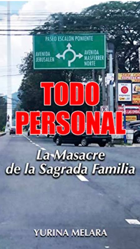 Novela "Todo personal. La masacre de la Sagrada Familia" de Yurina Melara