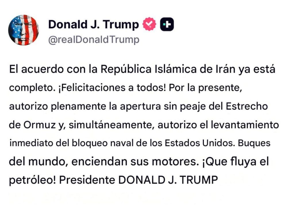 En una publicación en Truth Social, afirmó que el acuerdo con la República Islámica de Irán “ya está completo” y autorizó la apertura del paso marítimo, así como el levantamiento inmediato del bloqueo naval estadounidense.